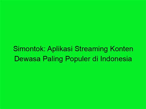 Simontok: Aplikasi Streaming Konten Dewasa Paling Populer di .